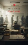 Ebook Vita di scuola di Alessandro Giusti edito da Giovane Holden Edizioni