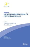 Ebook Iniziativa economica pubblica e società partecipate di Vincenzo Cerulli Irelli, Mario Libertini edito da Egea
