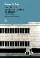 Ebook LA CIVILTÀ ARCHITETTONICA IN ITALIA 1900-1944 di De Seta Cesare edito da Clean Edizioni
