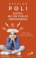 Ebook Aiuto, ho un figlio impossibile di Poli Osvaldo edito da San Paolo Edizioni