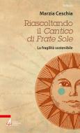 Ebook Riascoltando il Cantico di Frate Sole di Marzia Ceschia edito da Edizioni Messaggero Padova