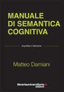 Ebook Manuale di semantica cognitiva di Matteo Damiani edito da libreriauniversitaria.it