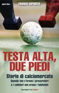 Ebook Testa alta, due piedi - storie di calciomercato di Franco Esposito edito da Absolutely Free
