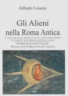 Ebook Gli Alieni nella Roma Antica di Alfredo Lissoni edito da Edizioni Cerchio della Luna