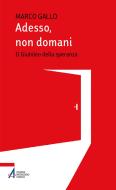 Ebook Adesso, non domani di Marco Gallo edito da Edizioni Messaggero Padova