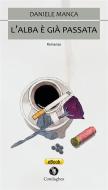 Ebook L’alba è già passata di Daniele Manca edito da Condaghes