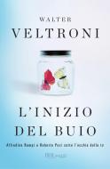Ebook L'inizio del buio di Veltroni Walter edito da BUR