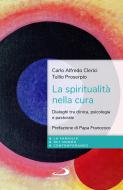 Ebook La spiritualità nella cura di Clerici Carlo Alfredo, Proserpio Tullio edito da San Paolo Edizioni