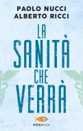 Ebook La sanità che verrà di Nucci Paolo, Ricci Alberto edito da Piemme