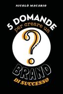 5 domande per creare un brand di successo 5 domande per creare un brand di successo
