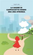 Ebook La madre di Cappuccetto Rosso era una stronza di Ingrid Leka edito da Ingrid Leka