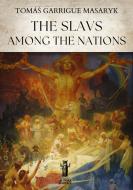 Ebook The Slavs among the nations di Tomáš Garrigue Masaryk edito da Edizioni Aurora Boreale