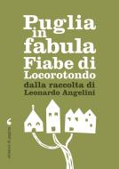 Ebook Puglia in fabula. Fiabe di Locorotondo da una raccolta di Leonardo Angelini di Angelini Leonardo edito da Edizioni di Pagina