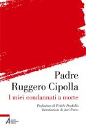 Ebook I miei condannati a morte di Ruggero Cipolla edito da Edizioni Messaggero Padova