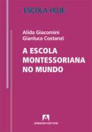 Ebook A escola montessoriano no mundo di Giacomini Alida, Costanzi Gianluca edito da Armando Editore