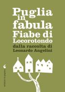 Ebook Puglia in fabula. Fiabe di Locorotondo da una raccolta di Leonardo Angelini di Angelini Leonardo edito da Edizioni di Pagina