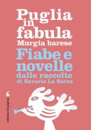 Ebook Puglia in fabula. Murgia barese di La Sorsa Saverio edito da Edizioni di Pagina