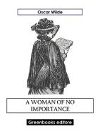 Ebook A Woman Of No Importance di Oscar Wilde edito da Greenbooks Editore