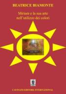 Ebook Miriam e la sua arte nell'utilizzo dei colori di Beatrice Biamonte edito da Cavinato Editore
