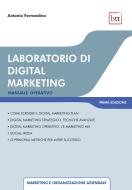 Ebook Laboratorio di digital marketing di Ferrandina Antonio edito da BTT Editori