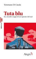 Ebook Tuta blu di Di Ciaula Tommaso edito da Edizioni Alegre