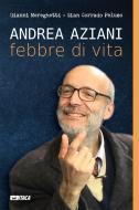 Ebook Andrea Aziani febbre di vita di Gianni Mereghetti, Gian Corrado Peluso edito da Itaca