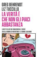 Ebook La verità è che non gli piaci abbastanza di Liz Tuccillo, Greg Behrendt edito da Tea