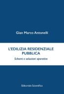 L'edilizia residenziale pubblica. Schemi e soluzioni operative di Gian Marco Antonelli edito da Editoriale Scientifica