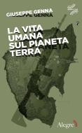 Ebook La vita umana sul pianeta Terra di Genna Giuseppe edito da Edizioni Alegre