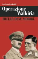 Ebook Operazione Walkiria di Garibaldi Luciano edito da Ares