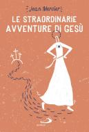 Ebook Le straordinarie avventure di Gesù di Mercier Jean edito da San Paolo Edizioni