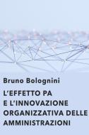 Ebook L'effetto PA. L'innovazione organizzativa delle amministrazioni di Bolognini Bruno edito da ilmiolibro self publishing