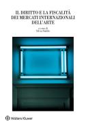 Ebook Il diritto e la fiscalità dei mercati internazionali dell'arte di VV. AA. edito da Wolters Kluwer Italia