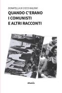 Ebook Quando c’erano i comunisti e altri racconti di Donatella Di Cicco Naldini edito da Gruppo Albatros Il Filo