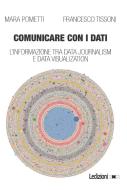 Ebook Comunicare con i dati di Pometti Mara, Tissoni Francesco edito da Ledizioni