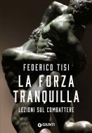 Ebook La forza tranquilla di Tisi Federico edito da Giunti