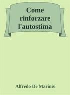 Ebook Come rinforzare l'autostima di Alfredo De Marinis edito da Youcanprint