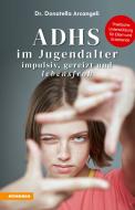Ebook ADHS im Jugendalter - impulsiv, gereizt und lebensfroh di Donatella Arcangeli edito da Athesia-Tappeiner Verlag