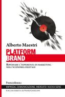 Platform brand. Ripensare l'esperienza di marketing nell'economia digitale Platform brand. Ripensare l'esperienza di marketing nell'economia digitale