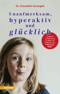Ebook Unaufmerksam, hyperaktiv und glücklich di Donatella Arcangeli edito da Athesia-Tappeiner Verlag