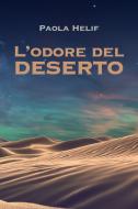 Ebook L'ODORE DEL DESERTO di Helif Paola edito da ilmiolibro self publishing