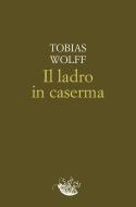 Ebook Il ladro in caserma di Wolff Tobias edito da Racconti Edizioni
