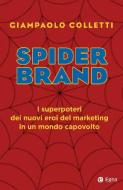 Spider brand. I trenta superpoteri dei nuovi eroi del marketing Spider brand. I trenta superpoteri dei nuovi eroi del marketing