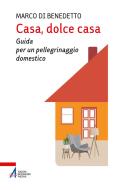 Ebook Casa, dolce casa di Marco di Benedetto edito da Edizioni Messaggero Padova