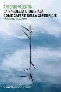 Ebook La saggezza dionisiaca come sapere della superficie di Antonio Valentini edito da Mimesis Edizioni