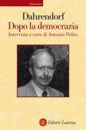 Ebook Dopo la democrazia di Ralf Dahrendorf edito da Editori Laterza