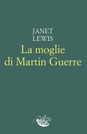 Ebook La moglie di Martin Guerre di Lewis Janet edito da Racconti Edizioni