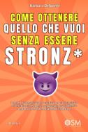 Ebook Come ottenere quello che vuoi senza essere stronz* di Barbara Delponte edito da Engage Editore