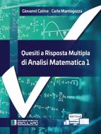 Ebook Quesiti a risposta multipla di Analisi Matematica 1 di Giovanni Catino, Carlo Mantegazza edito da Società Editrice Esculapio