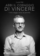 Ebook Abbi Il coraggio di vincere di Luca Vial edito da Engage Editore